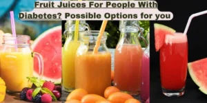 Fruit juices for diabetes: Possibilities and Precautions